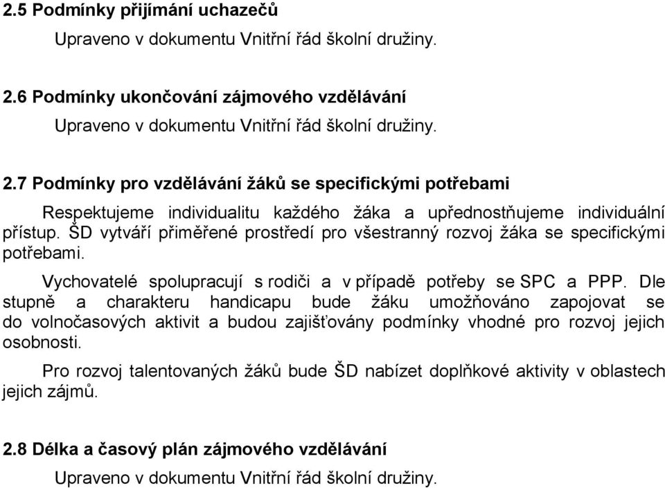 7 Podmínky pro vzdělávání ţáků se specifickými potřebami Respektujeme individualitu každého žáka a upřednostňujeme individuální přístup.