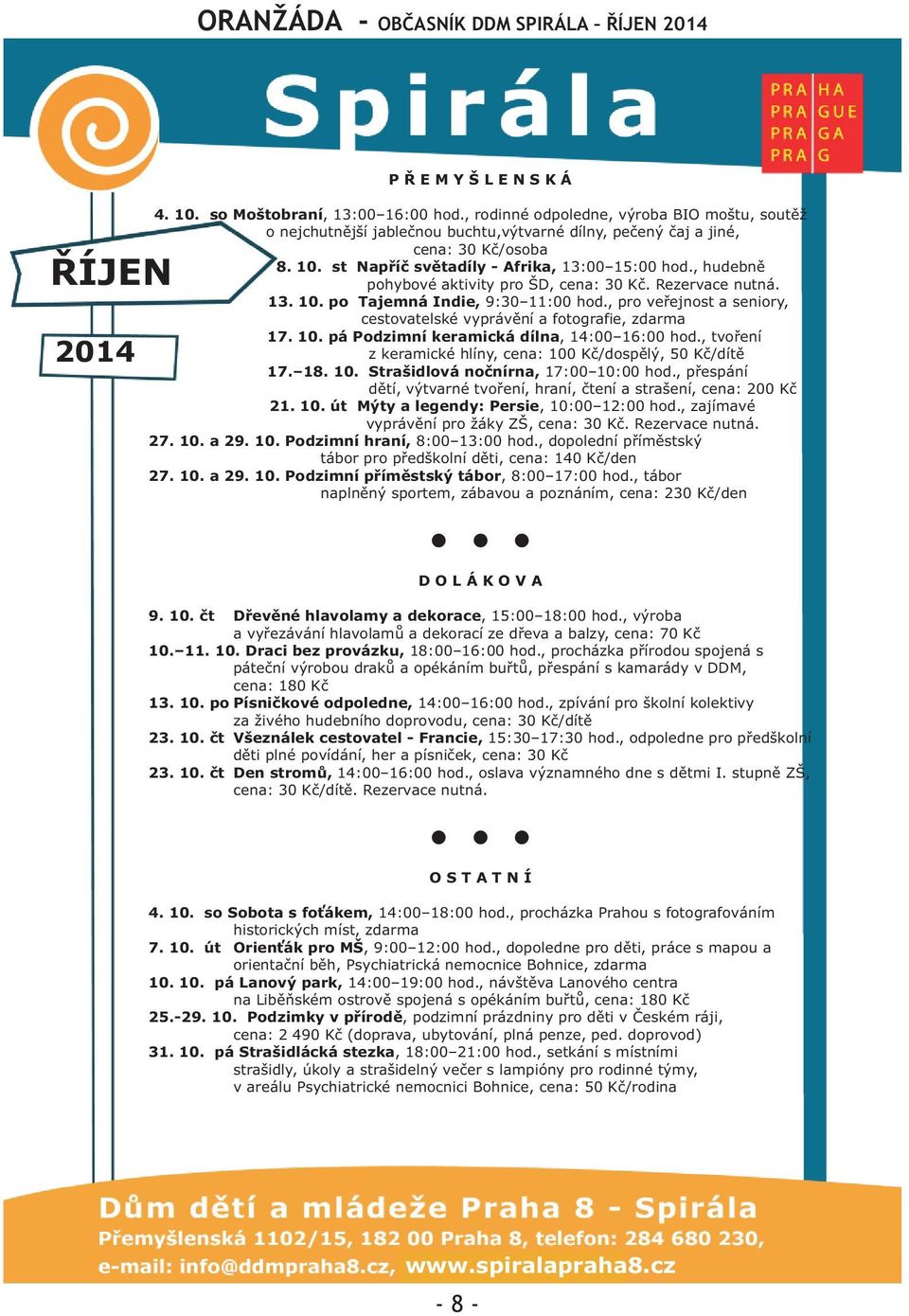 , hudebnì pohybové aktivity pro ŠD, cena: 30 Kè. Rezervace nutná. 13. 10. po Tajemná Indie, 9:30 11:00 hod., pro veøejnost a seniory, cestovateské vyprávìní a fotografie, zdarma 17. 10. pá Podzimní keramická dína, 14:00 16:00 hod.