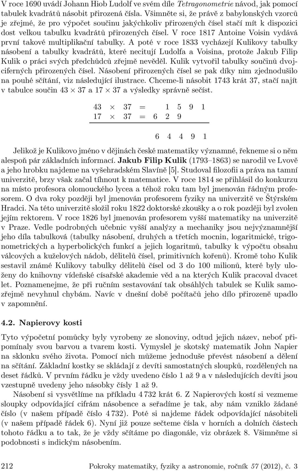 V roce 1817 Antoine Voisin vydává první takové multiplikační tabulky.