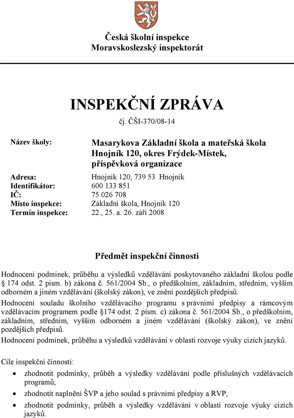 inspekce: Základní škola, Hnojník 120 Termín inspekce: 22., 25. a. 26.