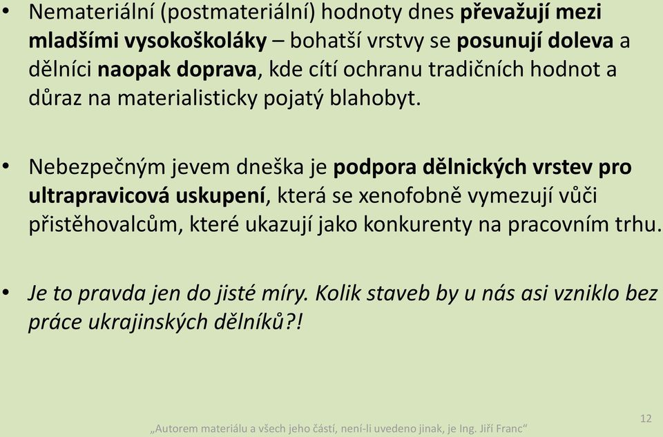 Nebezpečným jevem dneška je podpora dělnických vrstev pro ultrapravicová uskupení, která se xenofobně vymezují vůči