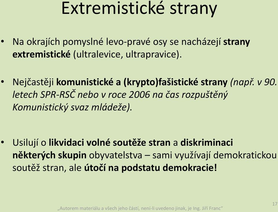 letech SPR-RSČ nebo v roce 2006 na čas rozpuštěný Komunistický svaz mládeže).