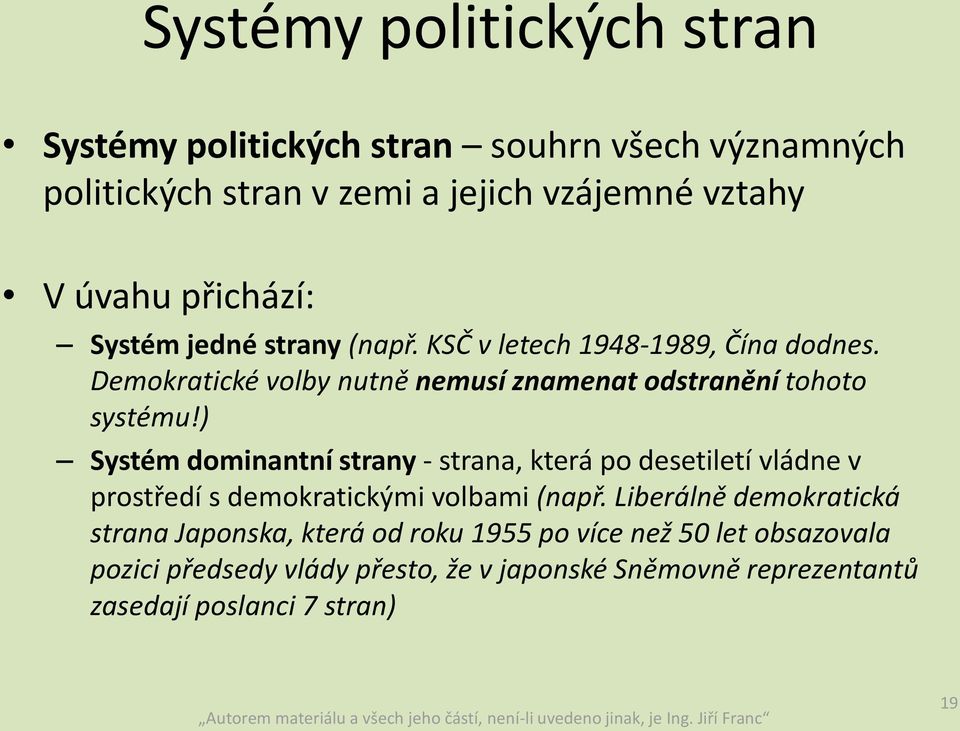 ) Systém dominantní strany - strana, která po desetiletí vládne v prostředí s demokratickými volbami (např.