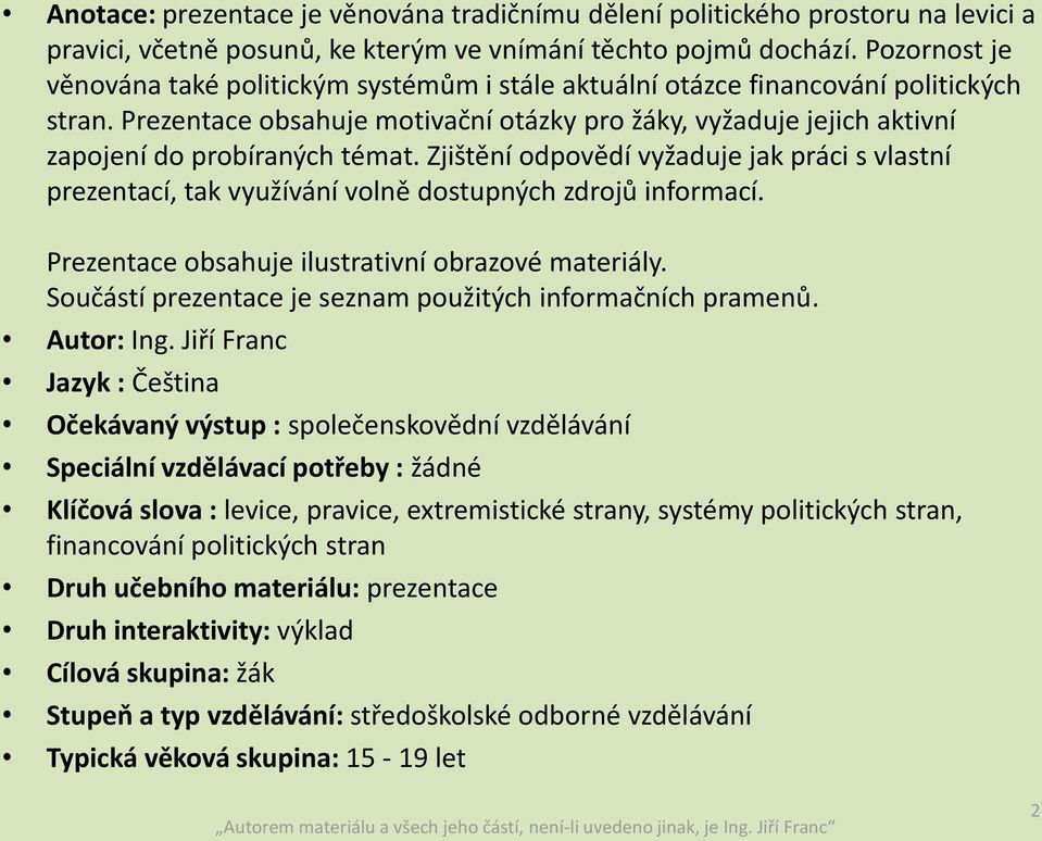 Prezentace obsahuje motivační otázky pro žáky, vyžaduje jejich aktivní zapojení do probíraných témat.