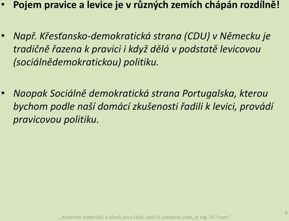 dělá v podstatě levicovou (sociálnědemokratickou) politiku.