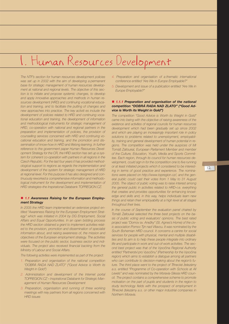 The objective of this section is to initiate and propose systemic changes, to develop and apply innovative approaches and methods in human resources development (HRD) and continuing vocational