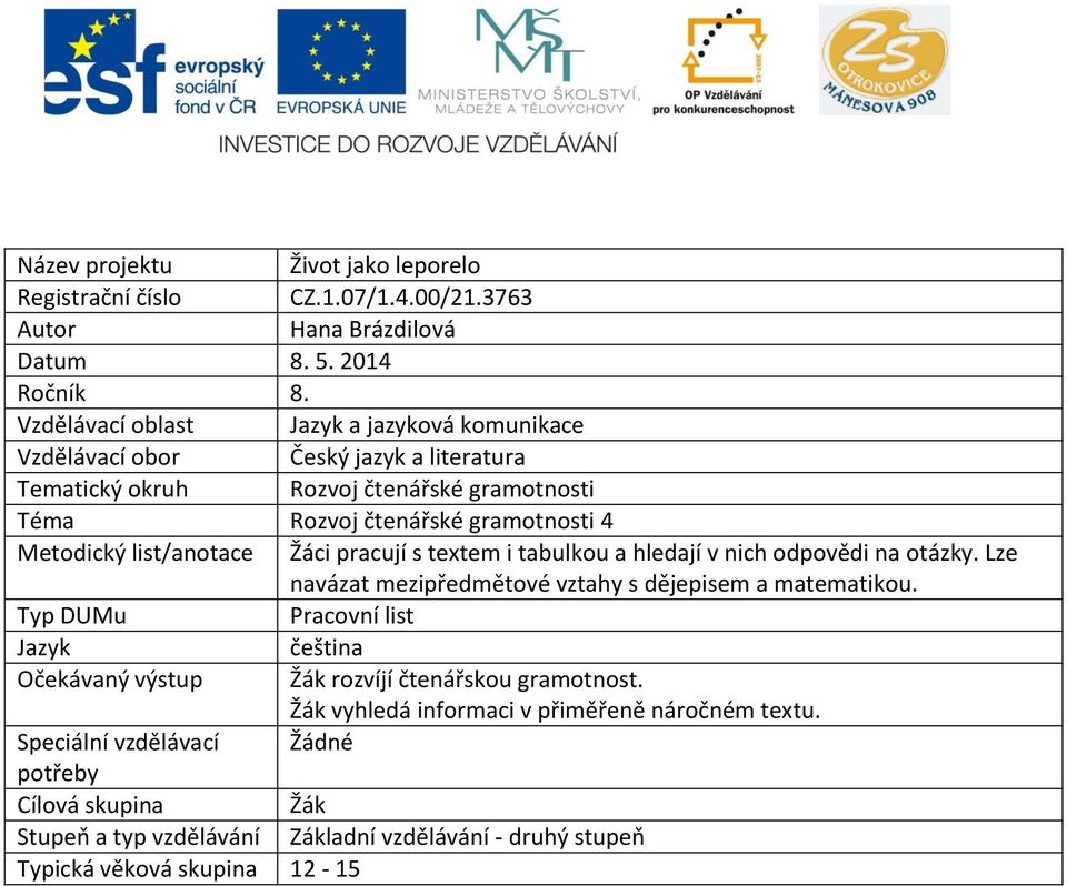 list/anotace Žáci pracují s textem i tabulkou a hledají v nich odpovědi na otázky. Lze navázat mezipředmětové vztahy s dějepisem a matematikou.