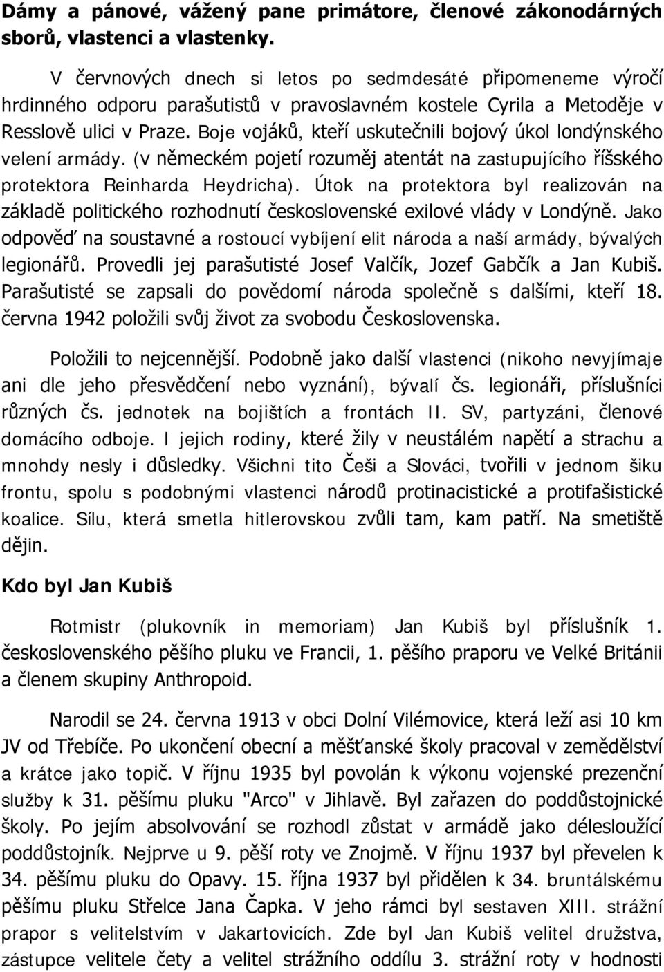 Boje vojáků, kteří uskutečnili bojový úkol londýnského velení armády. (v německém pojetí rozuměj atentát na zastupujícího říšského protektora Reinharda Heydricha).