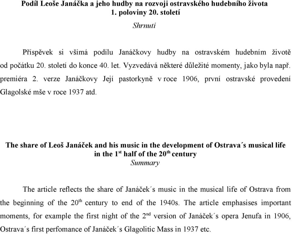 The share of Leoš Janáček and his music in the development of Ostrava s musical life in the 1 st half of the 20 th century Summary The article reflects the share of Janáček s music in the musical