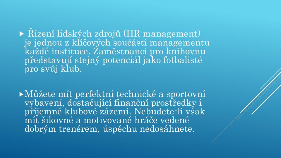 Můžete mít perfektní technické a sportovní vybavení, dostačující finanční prostředky i příjemné