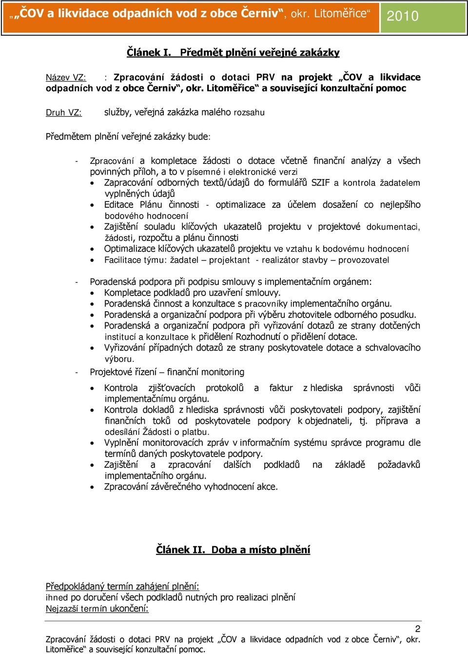 všech povinných příloh, a to v písemné i elektronické verzi Zapracování odborných textů/údajů do formulářů SZIF a kontrola žadatelem vyplněných údajů Editace Plánu činnosti - optimalizace za účelem