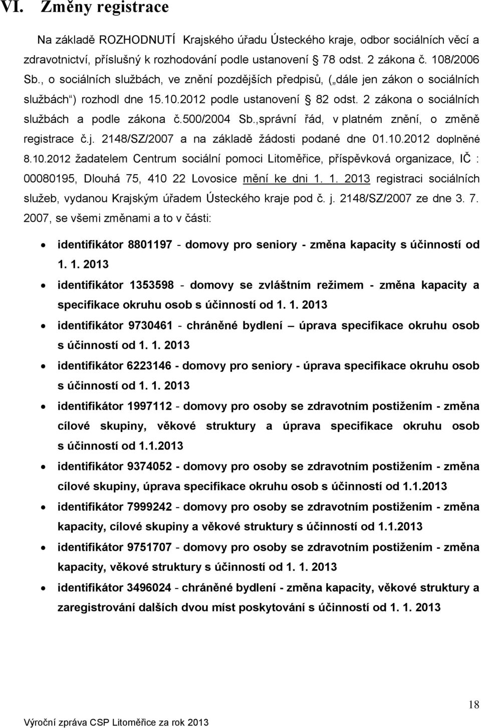 500/2004 Sb.,správní řád, v platném znění, o změně registrace č.j. 2148/SZ/2007 a na základě žádosti podané dne 01.10.