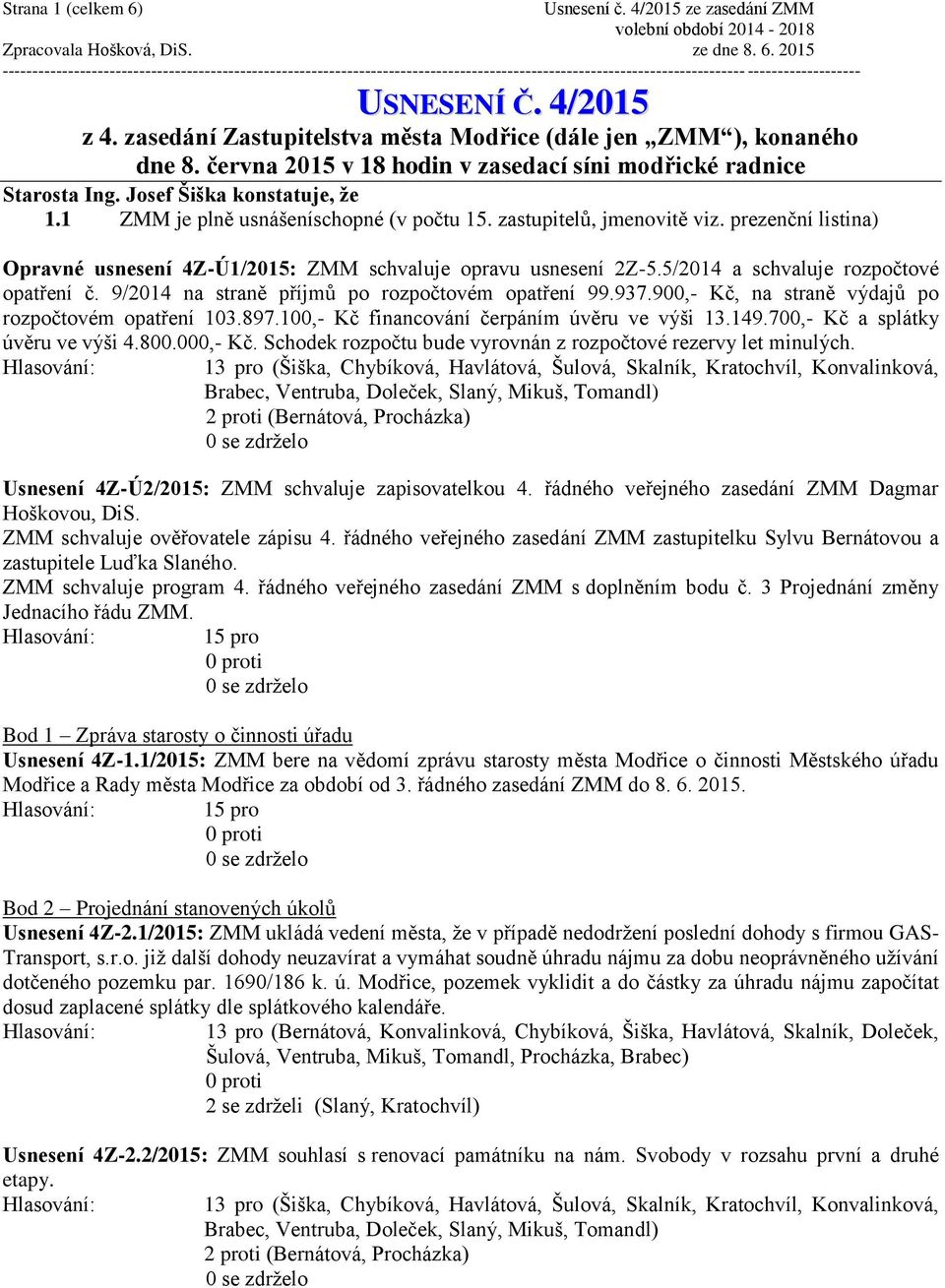 5/2014 a schvaluje rozpočtové opatření č. 9/2014 na straně příjmů po rozpočtovém opatření 99.937.900,- Kč, na straně výdajů po rozpočtovém opatření 103.897.