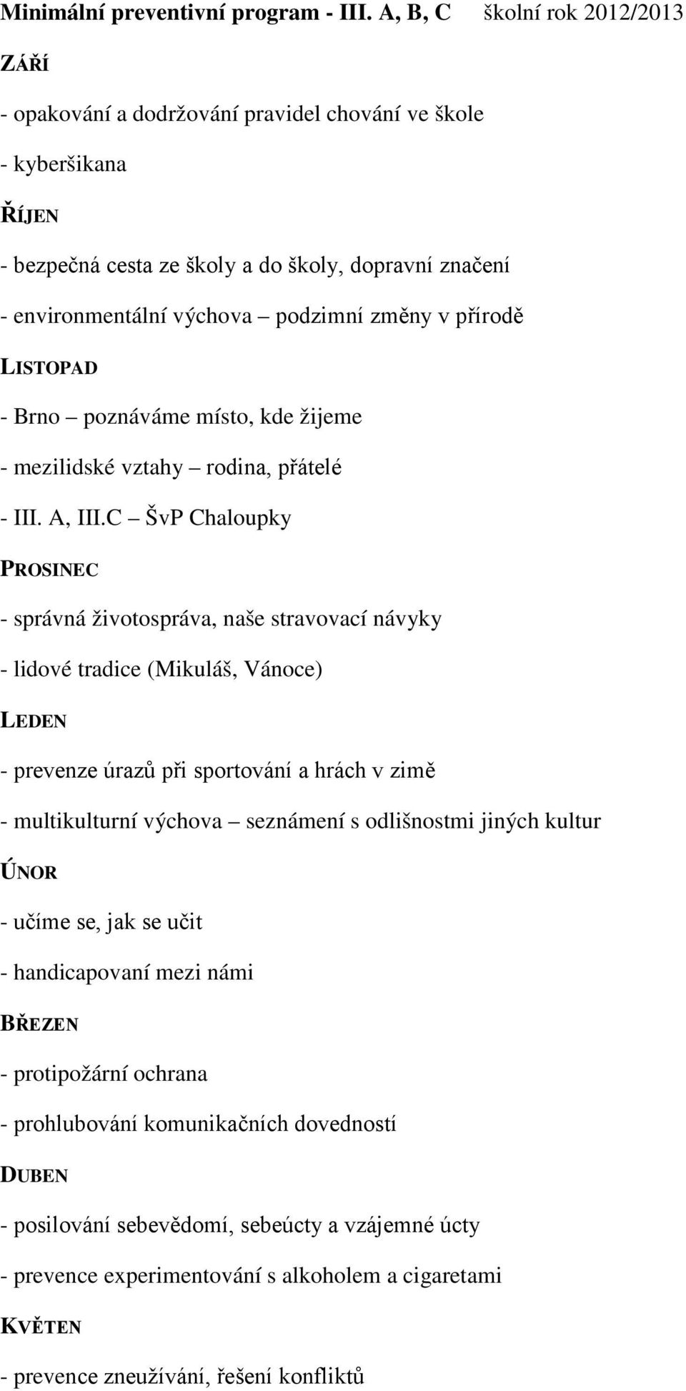 změny v přírodě LISTOPAD - Brno poznáváme místo, kde žijeme - mezilidské vztahy rodina, přátelé - III. A, III.