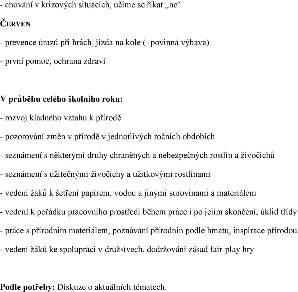 živočichy a užitkovými rostlinami - vedení žáků k šetření papírem, vodou a jinými surovinami a materiálem - vedení k pořádku pracovního prostředí během práce i po jejím skončení, úklid třídy -