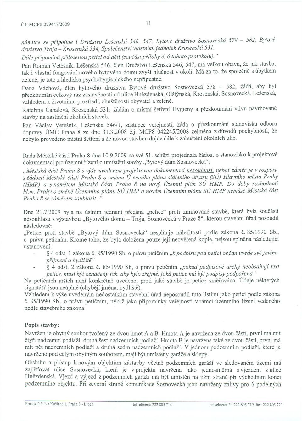 ROZHODNUTÍ. MESTSKÁ CAST PRAHA 8 Úrad mestské cásti (1) Praha, dne Troja/p  1161/31. Spis. zn.: C.jedn.: Vyrizuje: Výroková cást: - PDF Stažení zdarma