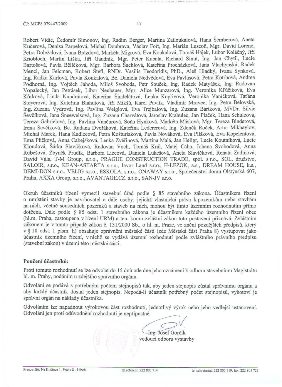 Jan Chytil, Lucie Bartošová, Pavla Belícková, Mgr. Barbora Šachlová, Katerina Procházková, Jana Vlachynská, Radek Mencl, Jan Felcman, Robert Štefl, RNDr. Vasilis Teodoridis, PhD.