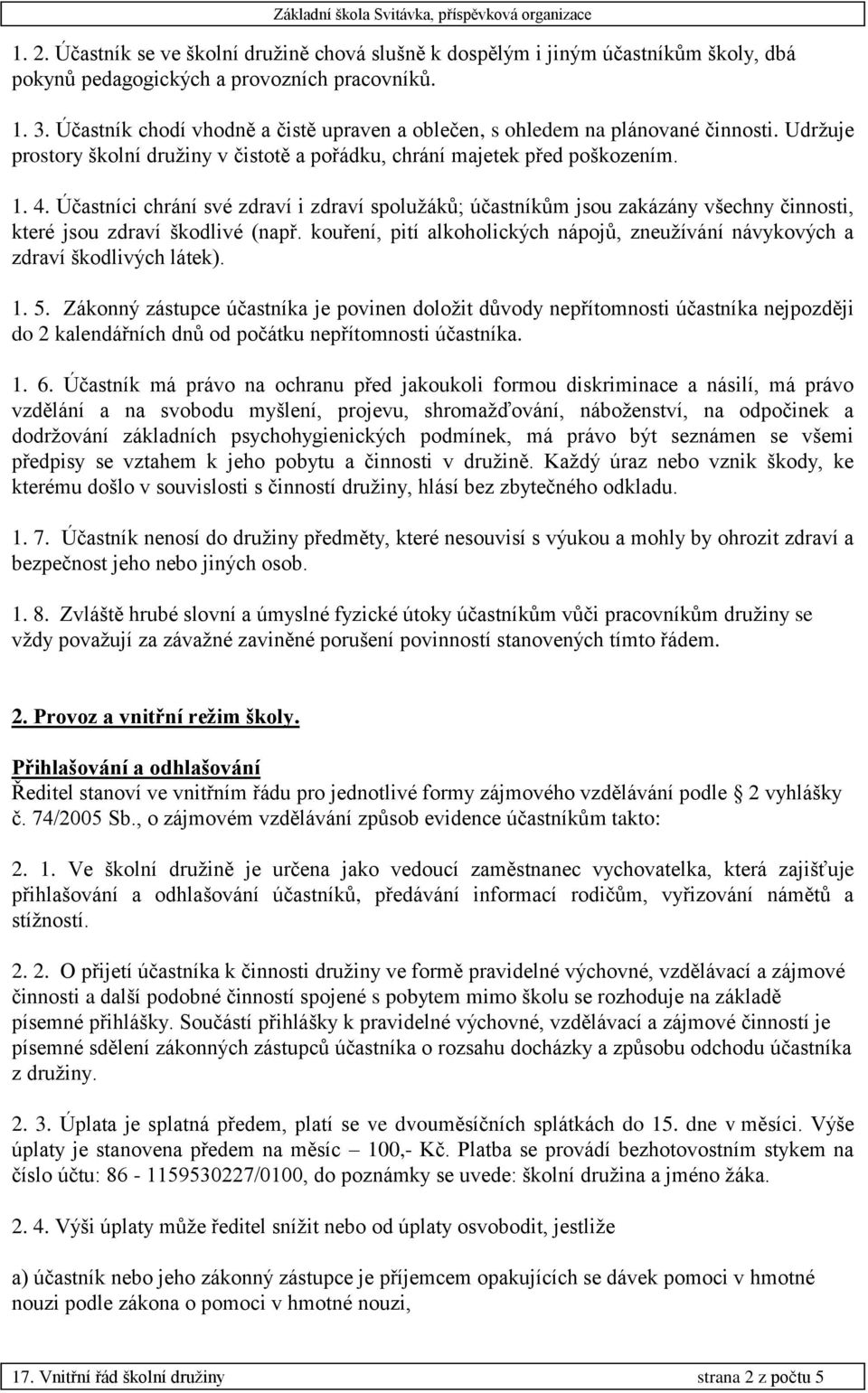 Účastníci chrání své zdraví i zdraví spolužáků; účastníkům jsou zakázány všechny činnosti, které jsou zdraví škodlivé (např.