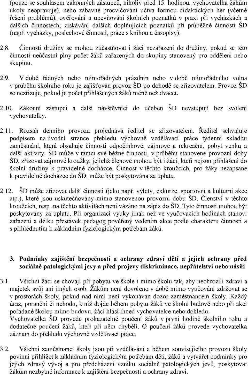 dalších činnostech; získávání dalších doplňujících poznatků při průběžné činnosti ŠD (např. vycházky, poslechové činnosti, práce s knihou a časopisy). 2.8.