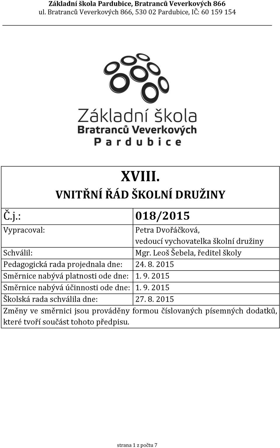 Leoš Šebela, ředitel školy Pedagogická rada projednala dne: 24. 8. 2015 Směrnice nabývá platnosti ode dne: 1. 9.