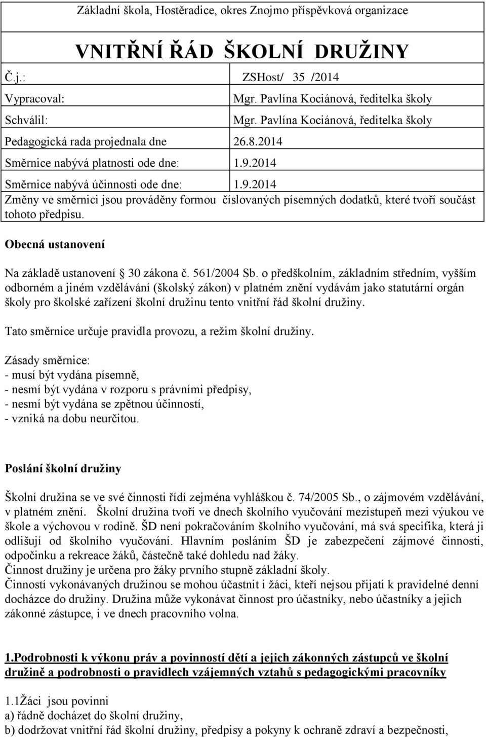 Obecná ustanovení Na základě ustanovení 30 zákona č. 561/2004 Sb.