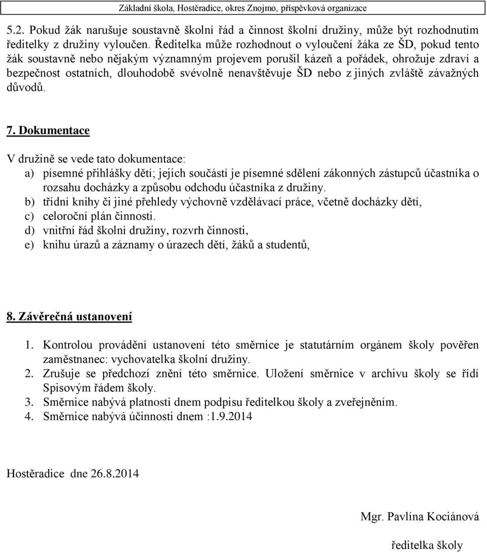 nenavštěvuje ŠD nebo z jiných zvláště závažných důvodů. 7.