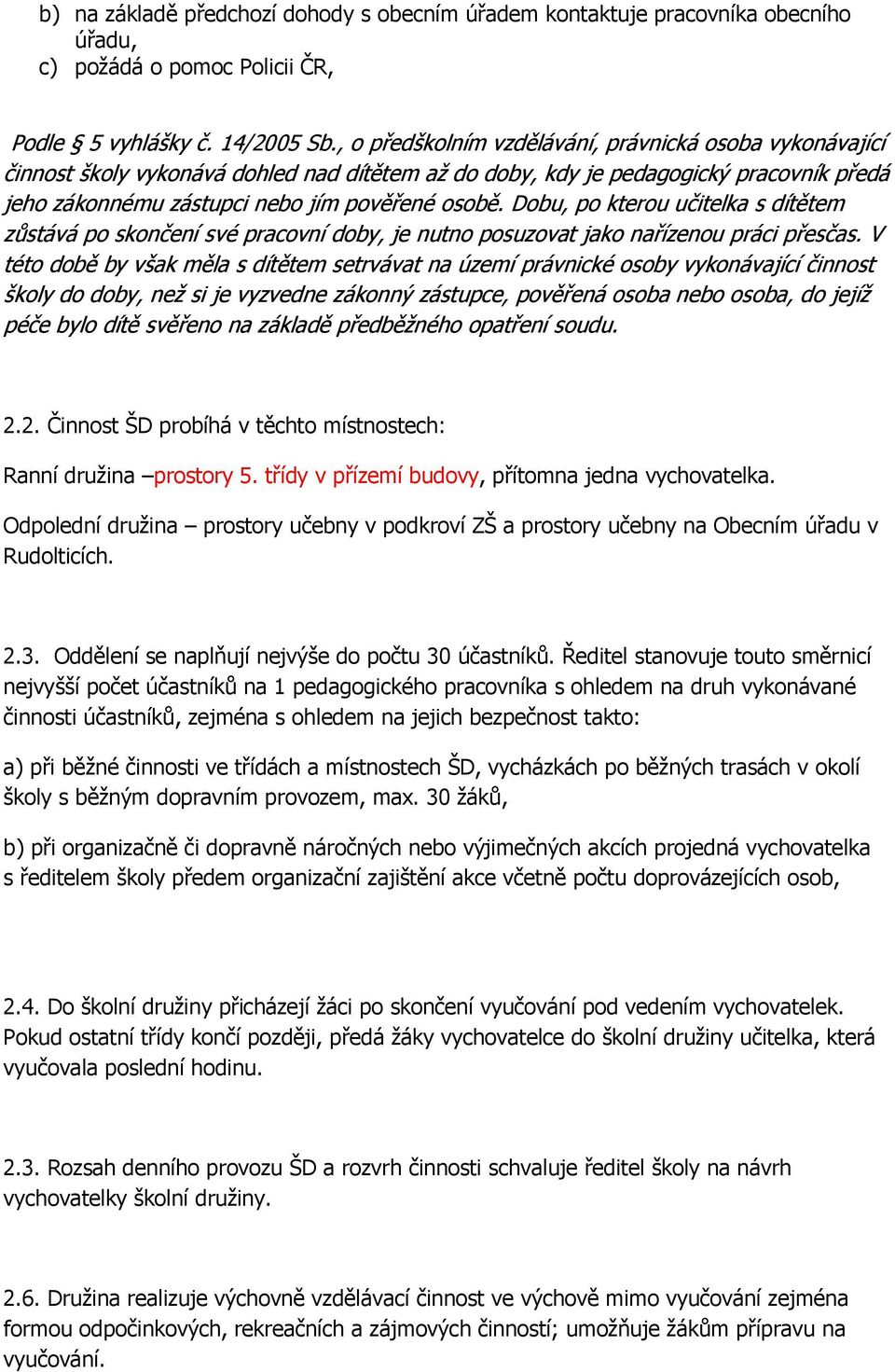 Dobu, po kterou učitelka s dítětem zůstává po skončení své pracovní doby, je nutno posuzovat jako nařízenou práci přesčas.