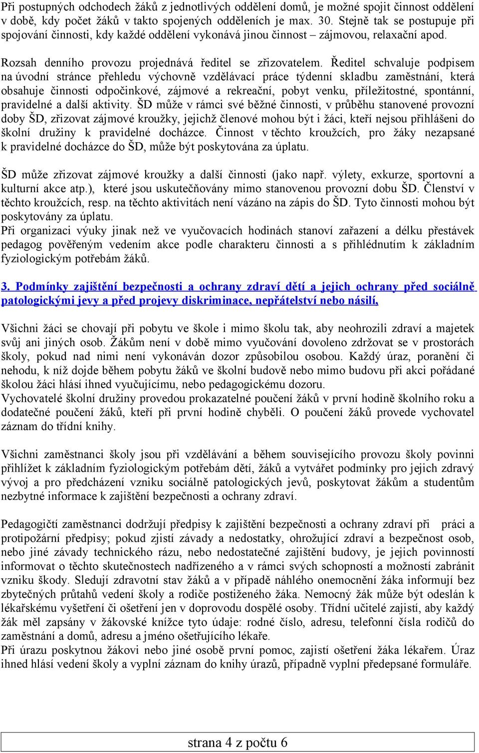 Ředitel schvaluje podpisem na úvodní stránce přehledu výchovně vzdělávací práce týdenní skladbu zaměstnání, která obsahuje činnosti odpočinkové, zájmové a rekreační, pobyt venku, příležitostné,