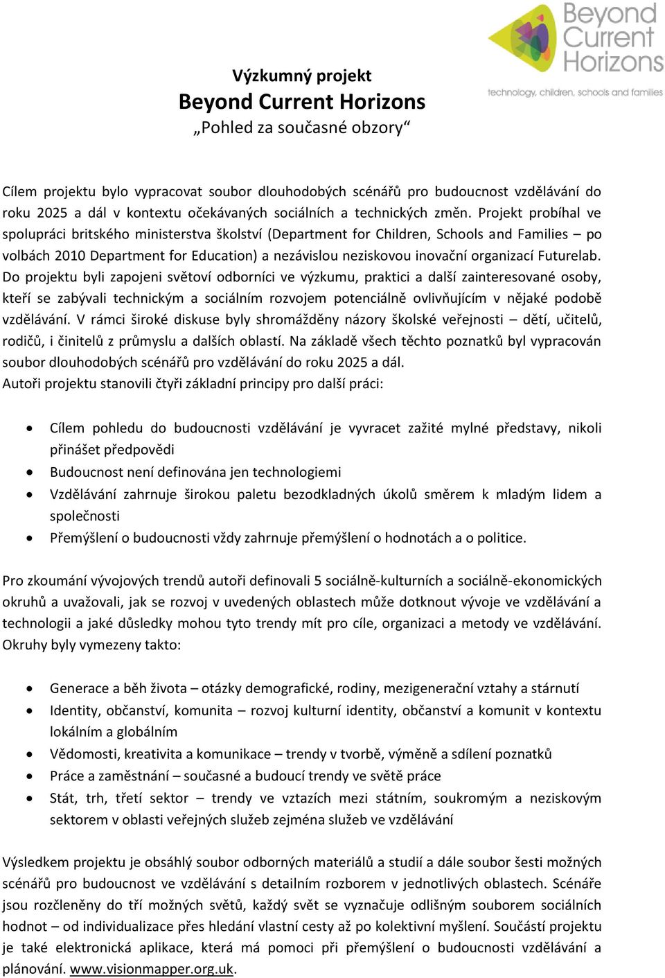 Projekt probíhal ve spolupráci britského ministerstva školství (Department for Children, Schools and Families po volbách 2010 Department for Education) a nezávislou neziskovou inovační organizací