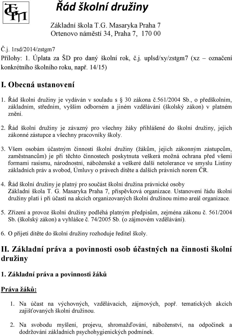 , o předškolním, základním, středním, vyšším odborném a jiném vzdělávání (školský zákon) v platném znění. 2.