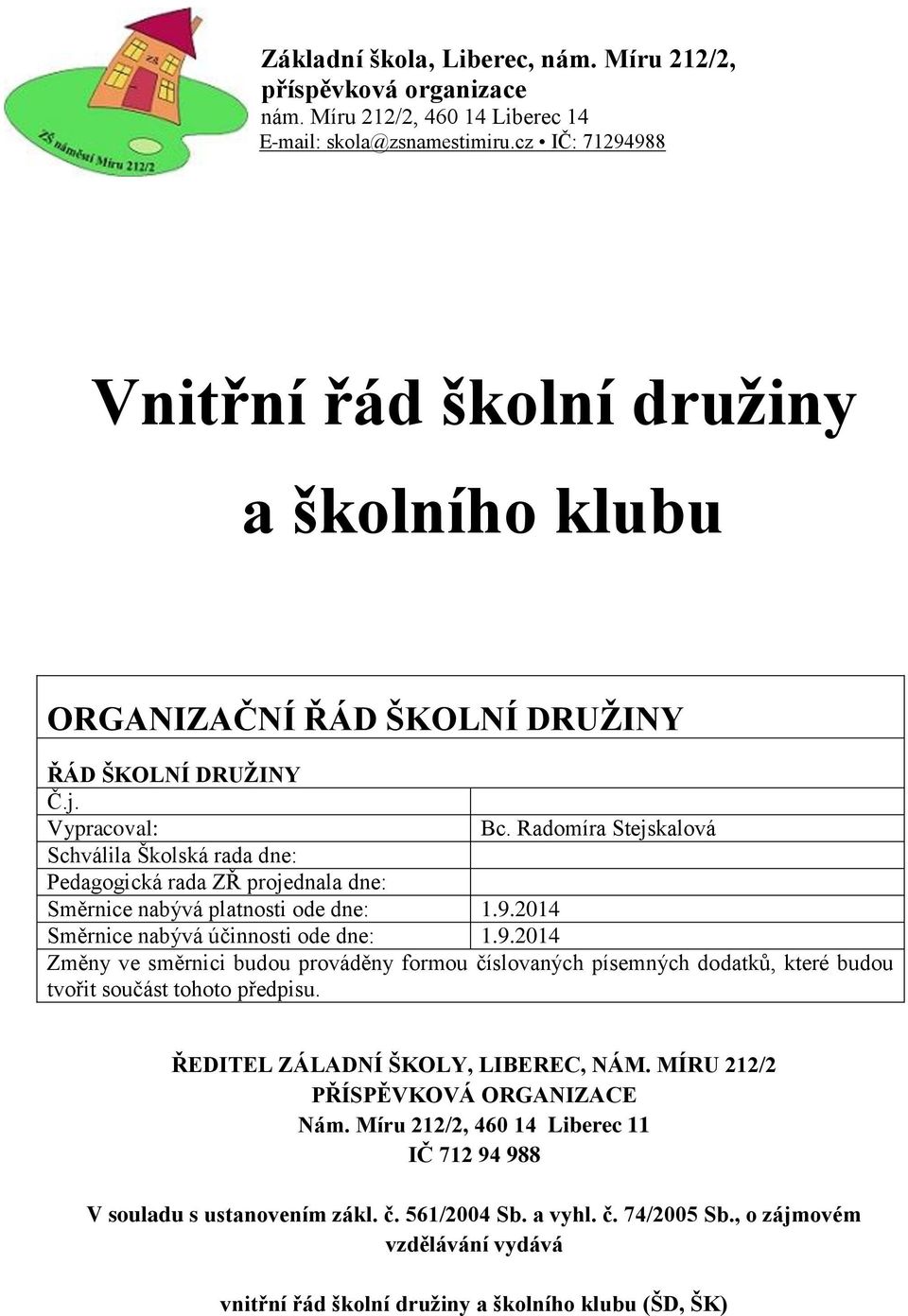 2014 Směrnice nabývá účinnosti ode dne: 1.9.2014 Změny ve směrnici budou prováděny formou číslovaných písemných dodatků, které budou tvořit součást tohoto předpisu.