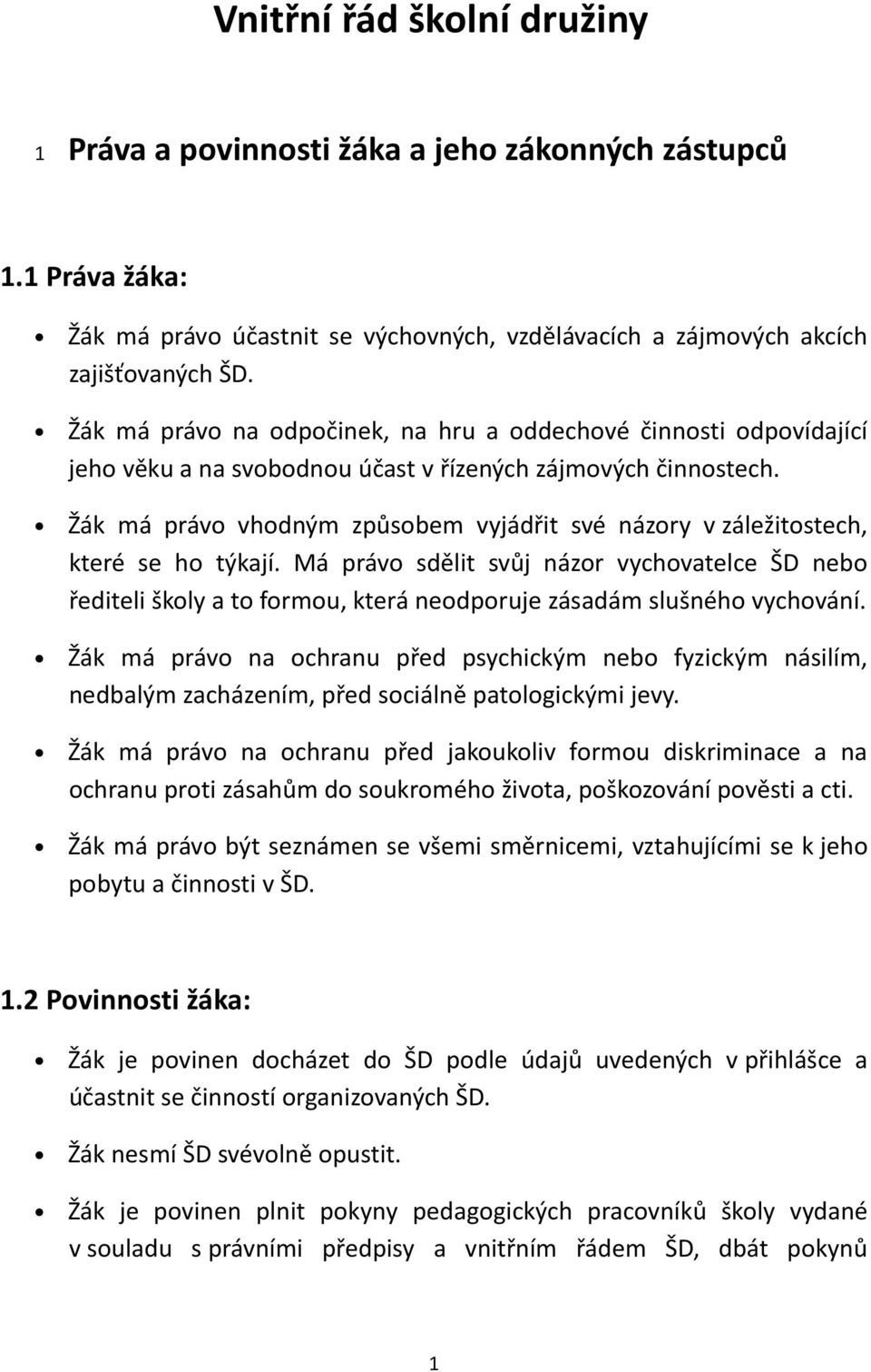 Žák má právo vhodným způsobem vyjádřit své názory v záležitostech, které se ho týkají.