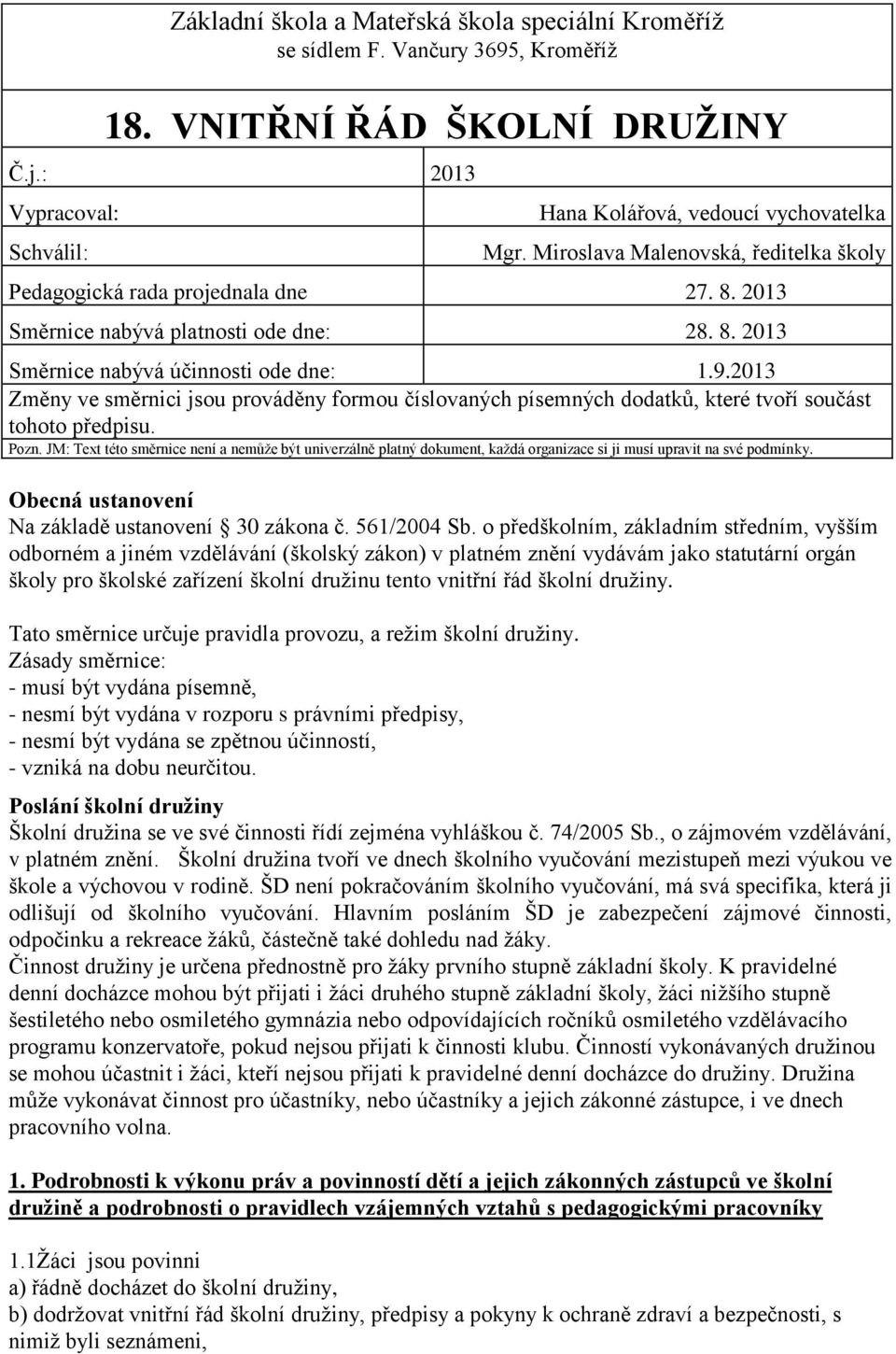 2013 Změny ve směrnici jsou prováděny formou číslovaných písemných dodatků, které tvoří součást tohoto předpisu. Pozn.