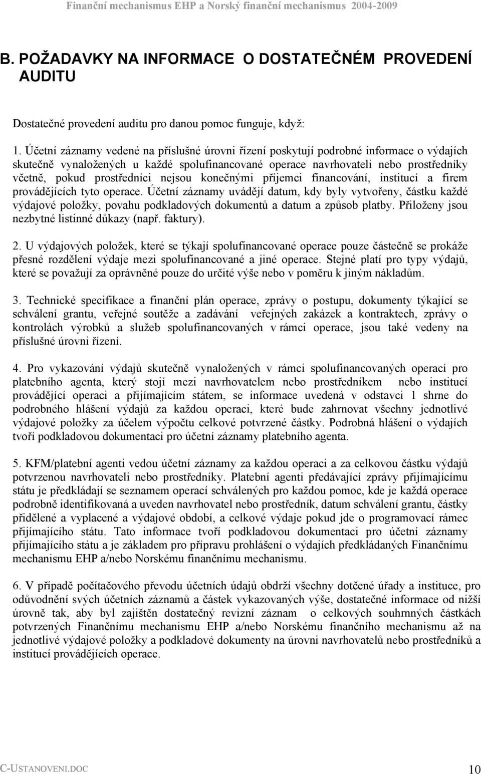 prostředníci nejsou konečnými příjemci financování, institucí a firem provádějících tyto operace.