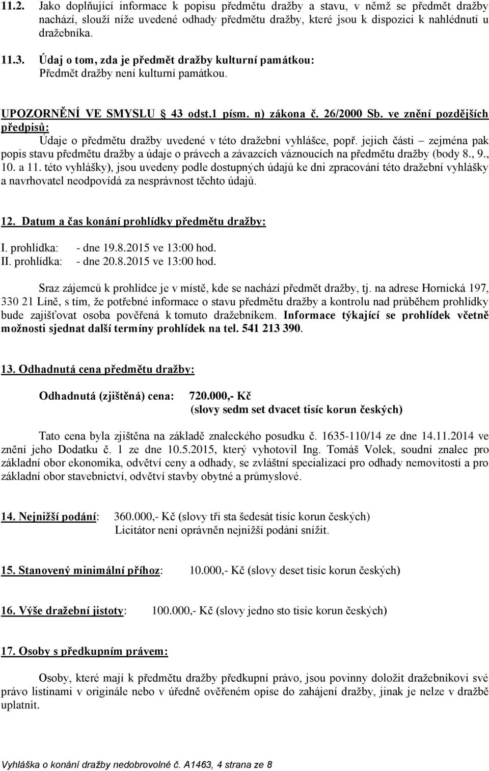 ve znění pozdějších předpisů: Údaje o předmětu dražby uvedené v této dražební vyhlášce, popř.