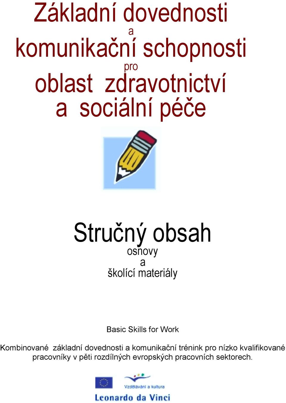 Work Kombinované základní dovednosti a komunikační trénink pro nízko