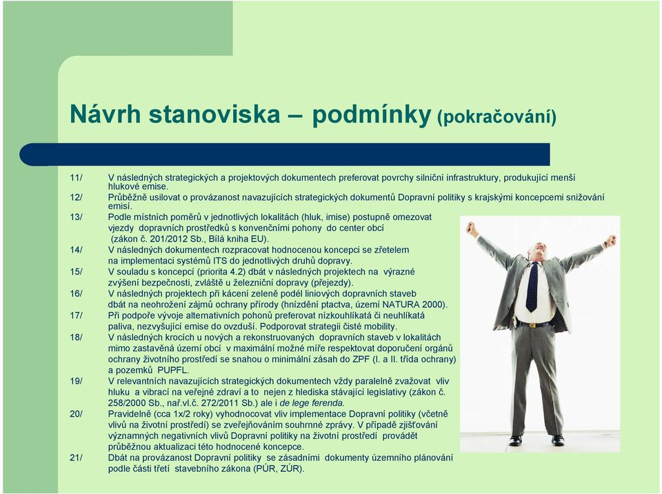 Podle místních poměrů v jednotlivých lokalitách (hluk, imise) postupně omezovat vjezdy dopravních prostředků s konvenčními pohony do center obcí (zákon č. 201/2012 Sb., Bílá kniha EU).