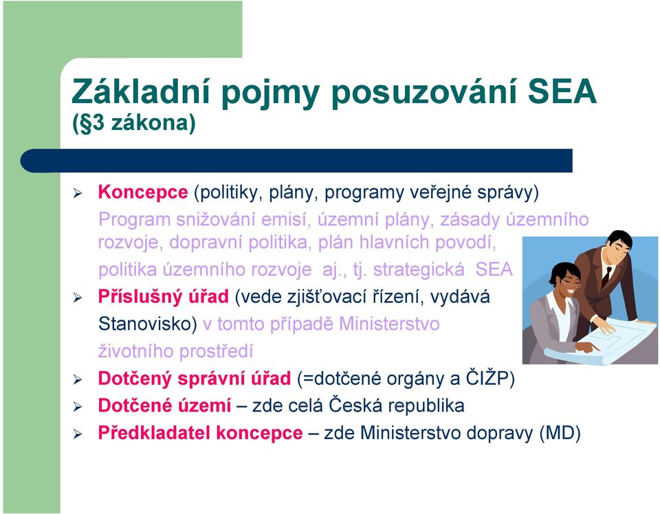 strategická SEA Příslušný úřad (vede zjišťovací řízení, vydává Stanovisko) v tomto případě Ministerstvo životního prostředí