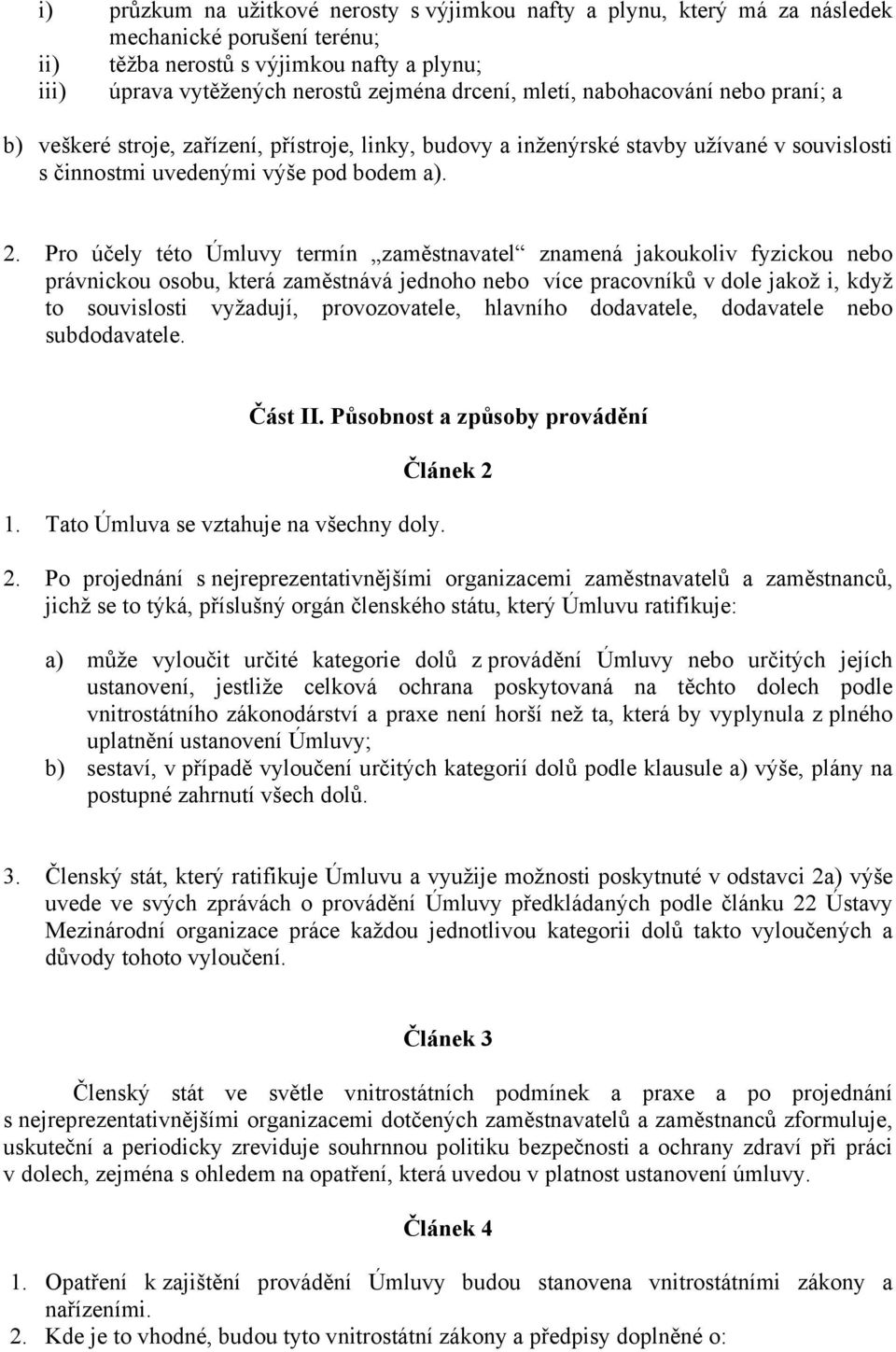 Pro účely této Úmluvy termín zaměstnavatel znamená jakoukoliv fyzickou nebo právnickou osobu, která zaměstnává jednoho nebo více pracovníků v dole jakož i, když to souvislosti vyžadují,