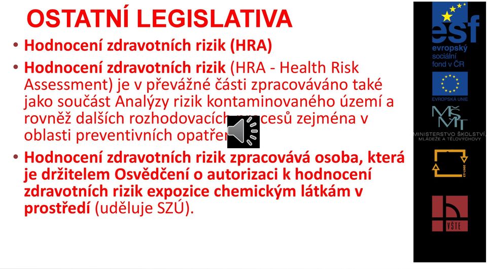 rozhodovacích procesů zejména v oblasti preventivních opatření.