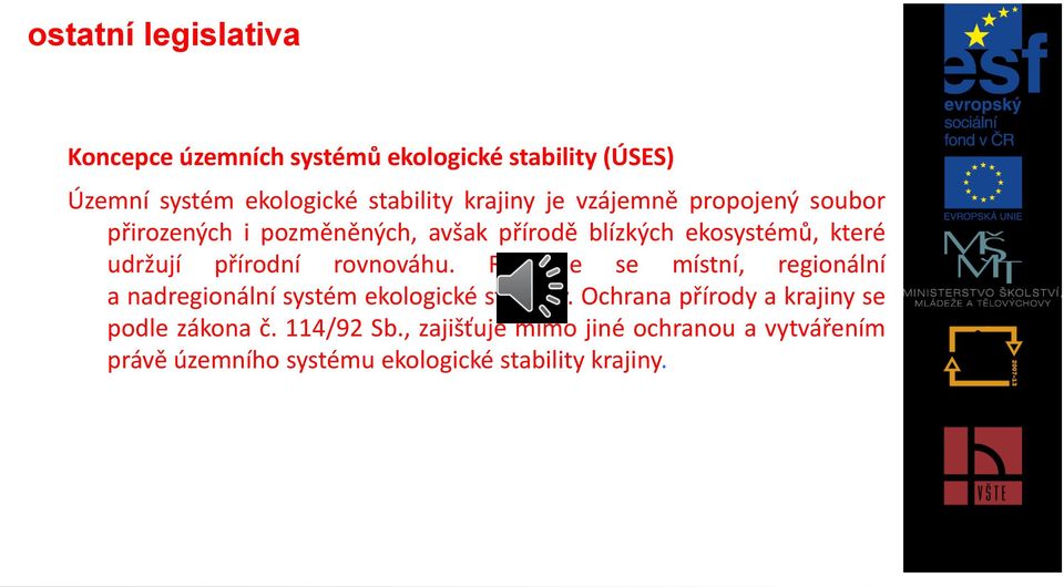 rovnováhu. Rozlišuje se místní, regionální a nadregionální systém ekologické stability.