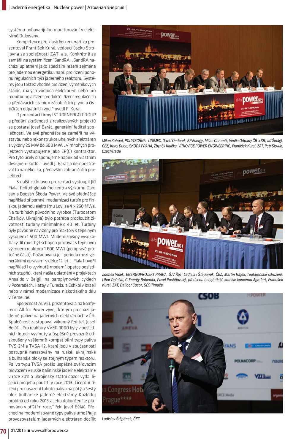 Systémy jsou taktéž vhodné pro řízení výměníkových stanic, malých vodních elektráren, nebo pro monitoring a řízení produktů, řízení regulačních a předávacích stanic v zásobnících plynu a čističkách