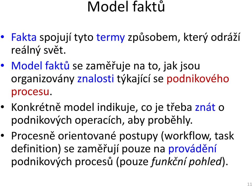 Konkrétně model indikuje, co je třeba znáto podnikových operacích, aby proběhly.