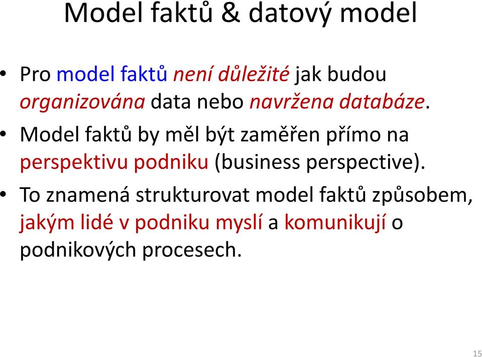 Model faktů by měl být zaměřen přímo na perspektivu podniku (business