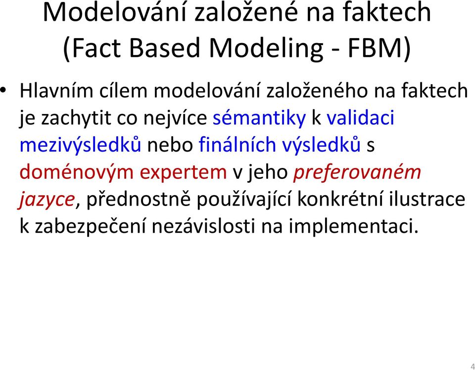 mezivýsledků nebo finálních výsledků s doménovým expertem v jeho preferovaném