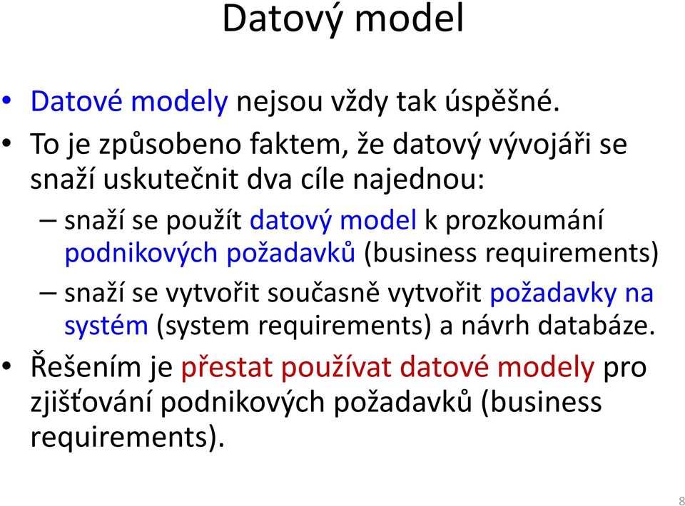 model k prozkoumání podnikových požadavků (business requirements) snaží se vytvořit současně vytvořit