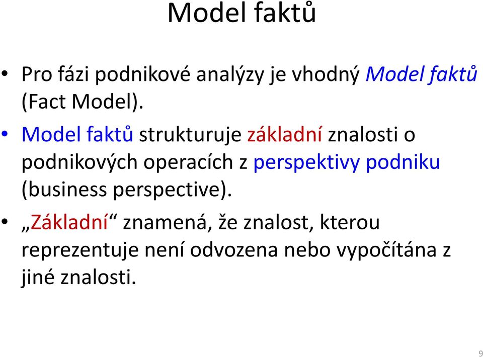 Model faktů strukturuje základníznalosti o podnikových operacích z