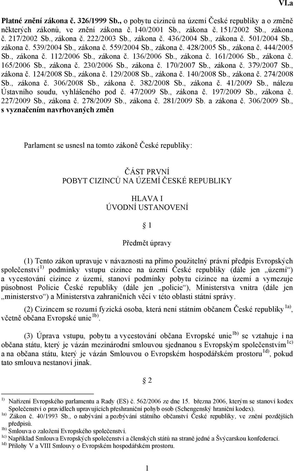 , zákona č. 161/2006 Sb., zákona č. 165/2006 Sb., zákona č. 230/2006 Sb., zákona č. 170/2007 Sb., zákona č. 379/2007 Sb., zákona č. 124/2008 Sb., zákona č. 129/2008 Sb., zákona č. 140/2008 Sb.