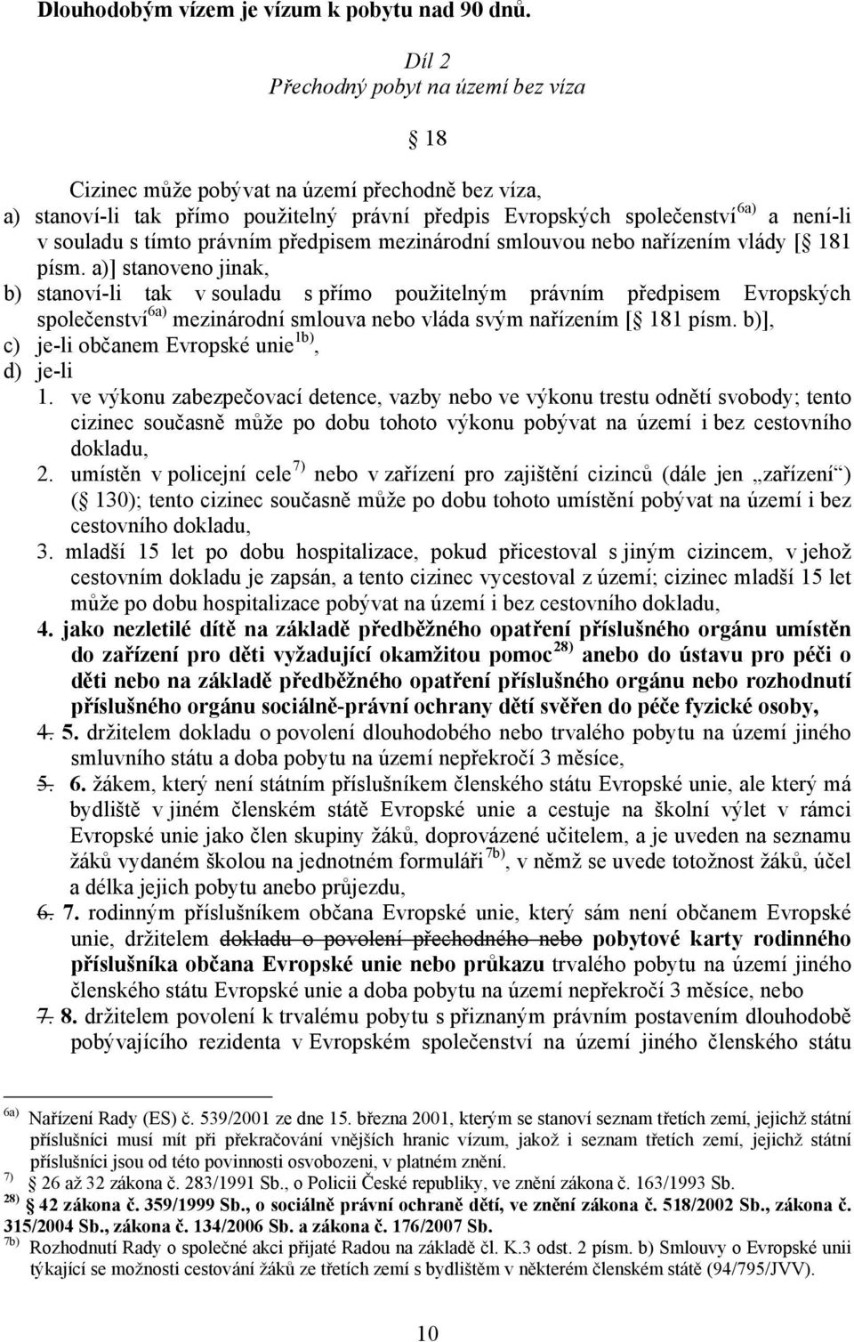 právním předpisem mezinárodní smlouvou nebo nařízením vlády [ 181 písm.