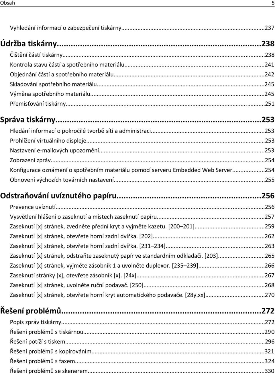 ..253 Prohlížení virtuálního displeje...253 Nastavení e-mailových upozornění...253 Zobrazení zpráv...254 Konfigurace oznámení o spotřebním materiálu pomocí serveru Embedded Web Server.